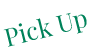 Pick Up